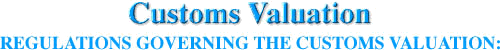 Customs Valuation REGULATIONS GOVERNING THE CUSTOMS VALUATION: